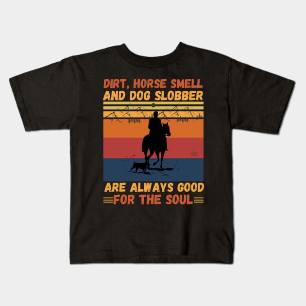 Dirt Horse Smell And Dog Slobber Are Always Good For The Soul Kids T-Shirt by JustBeSatisfied